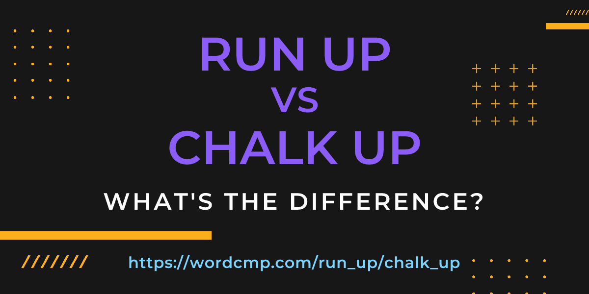 Difference between run up and chalk up