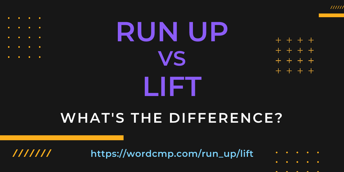 Difference between run up and lift