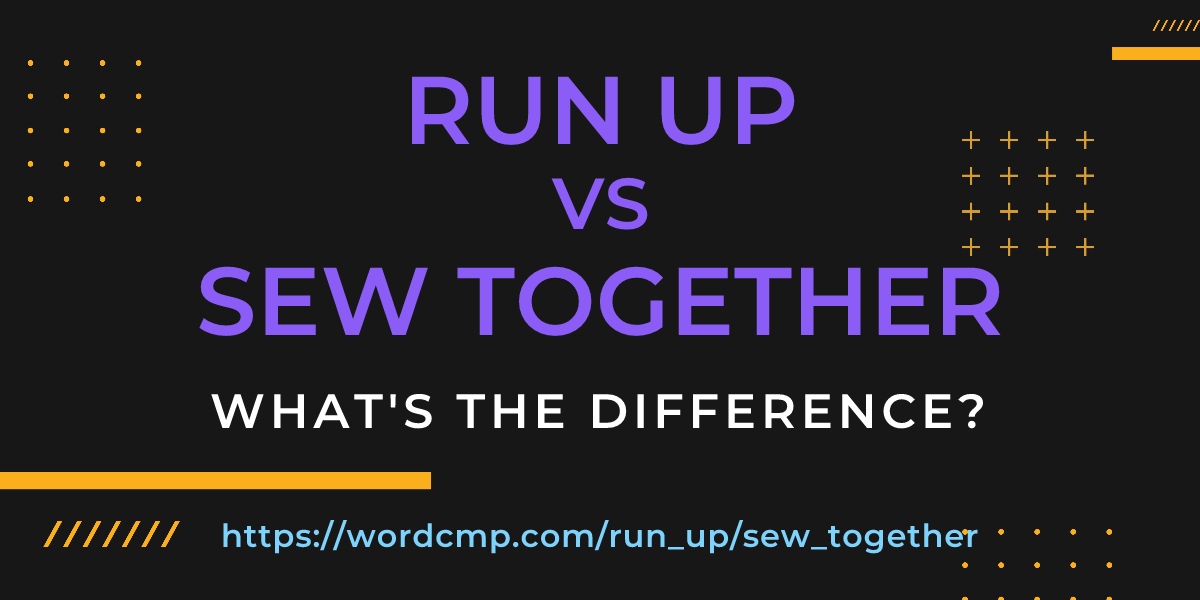 Difference between run up and sew together