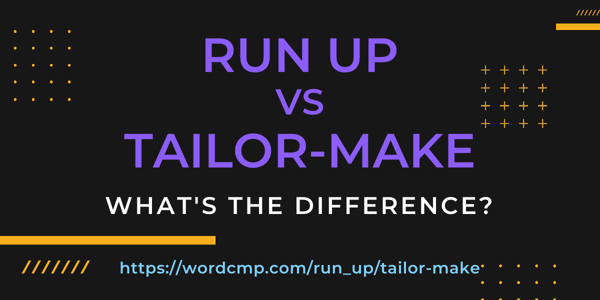 Difference between run up and tailor-make