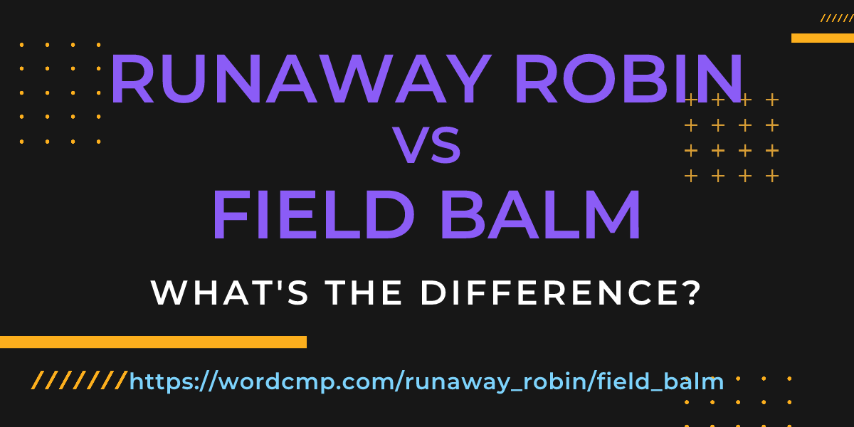 Difference between runaway robin and field balm