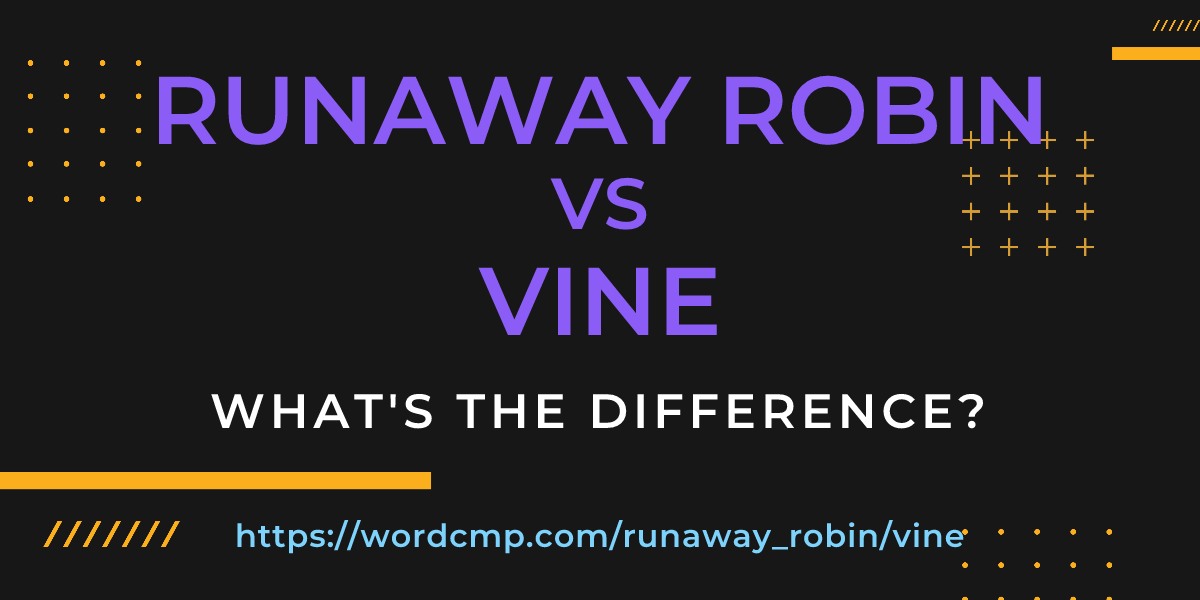 Difference between runaway robin and vine