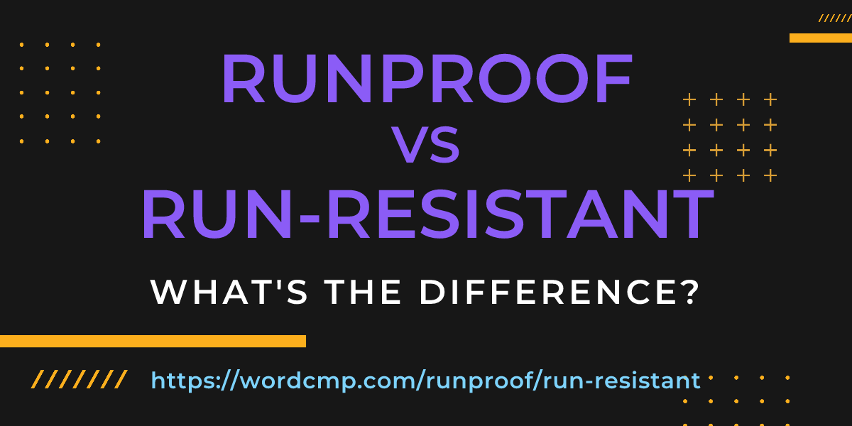 Difference between runproof and run-resistant