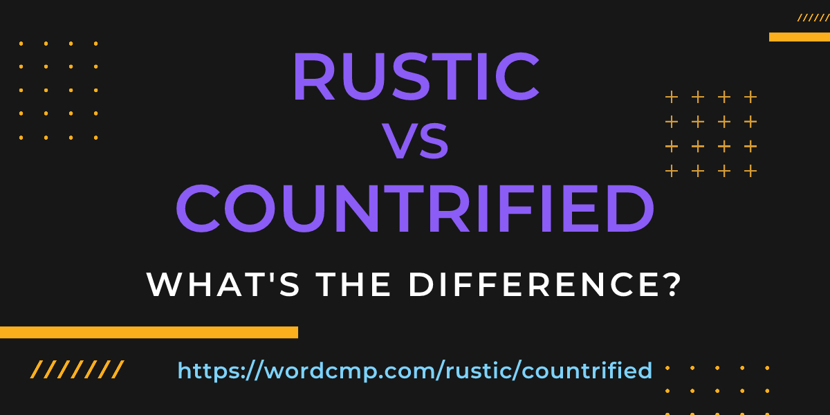 Difference between rustic and countrified