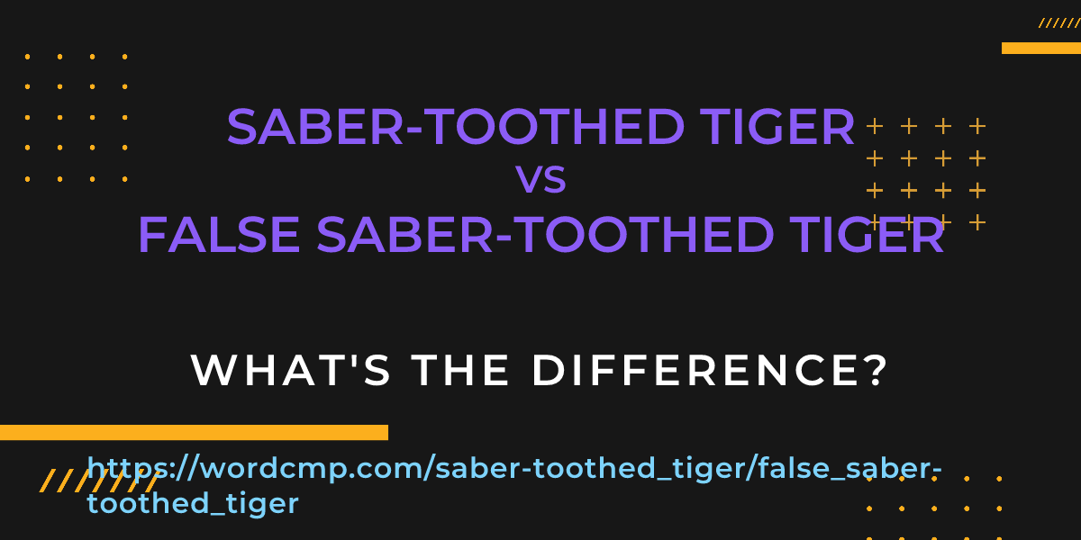Difference between saber-toothed tiger and false saber-toothed tiger
