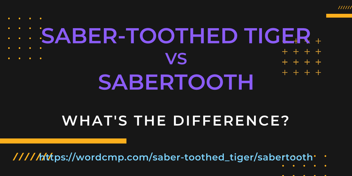 Difference between saber-toothed tiger and sabertooth