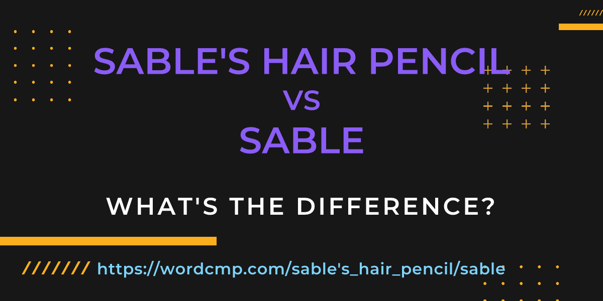 Difference between sable's hair pencil and sable