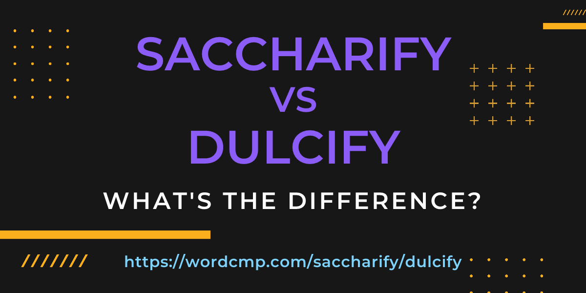 Difference between saccharify and dulcify