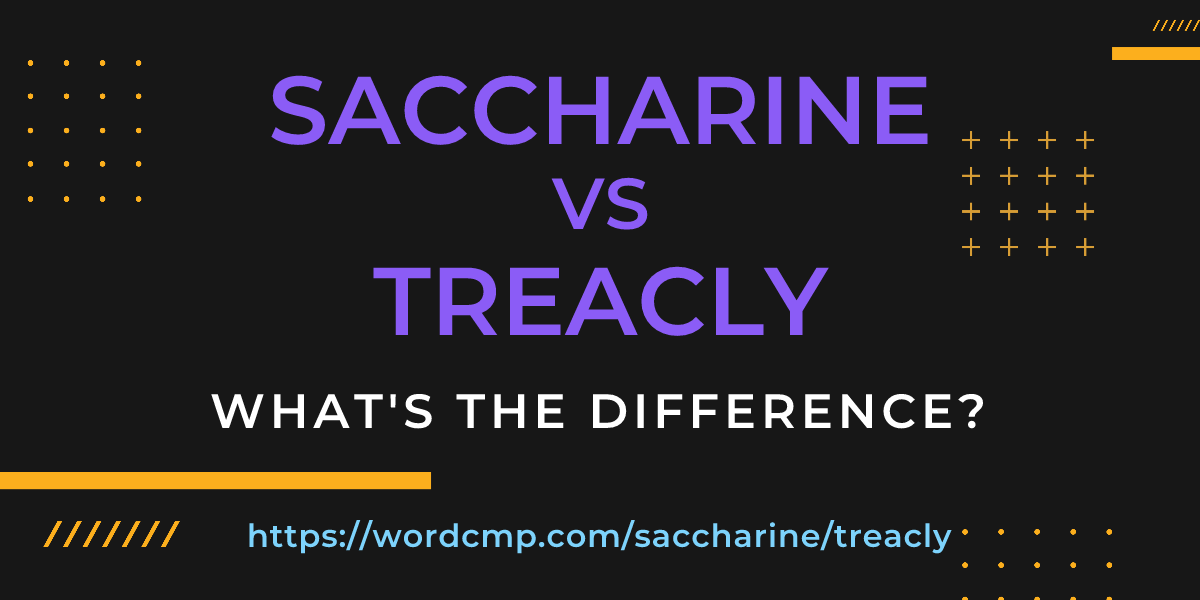 Difference between saccharine and treacly