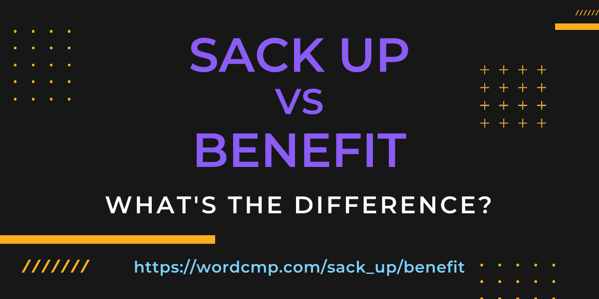Difference between sack up and benefit