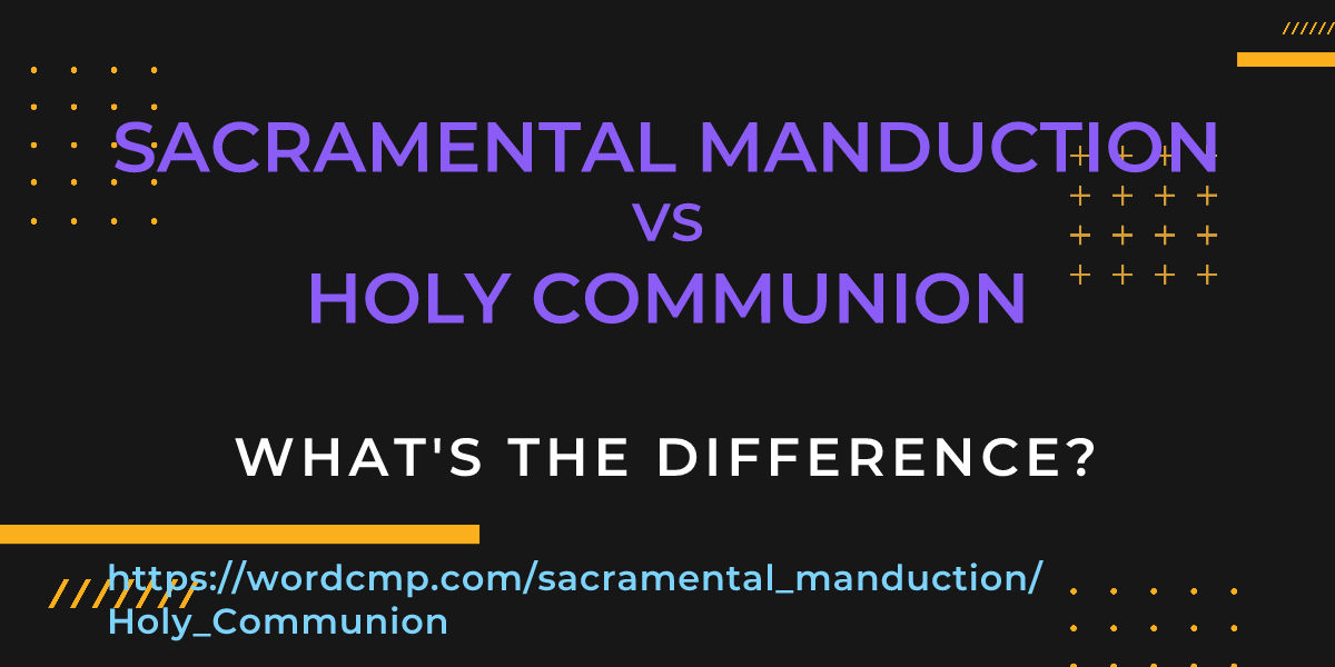 Difference between sacramental manduction and Holy Communion