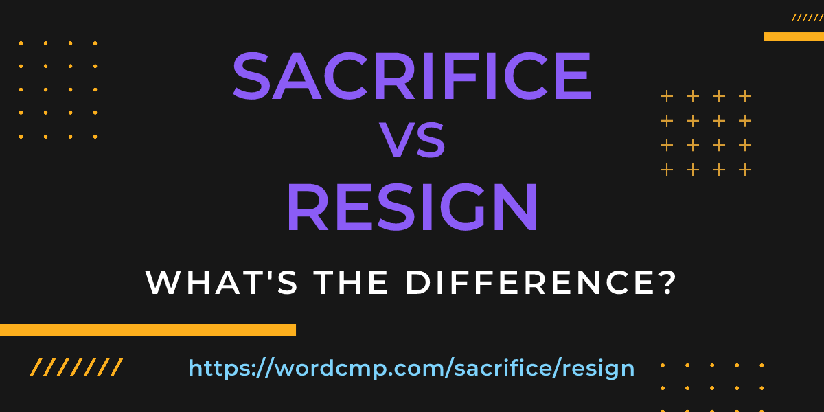 Difference between sacrifice and resign
