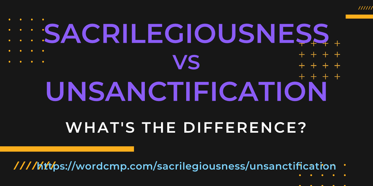 Difference between sacrilegiousness and unsanctification