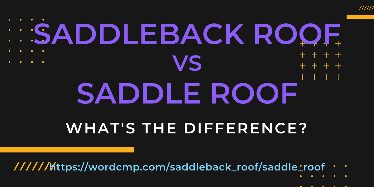 Difference between saddleback roof and saddle roof