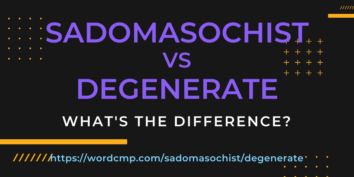 Difference between sadomasochist and degenerate