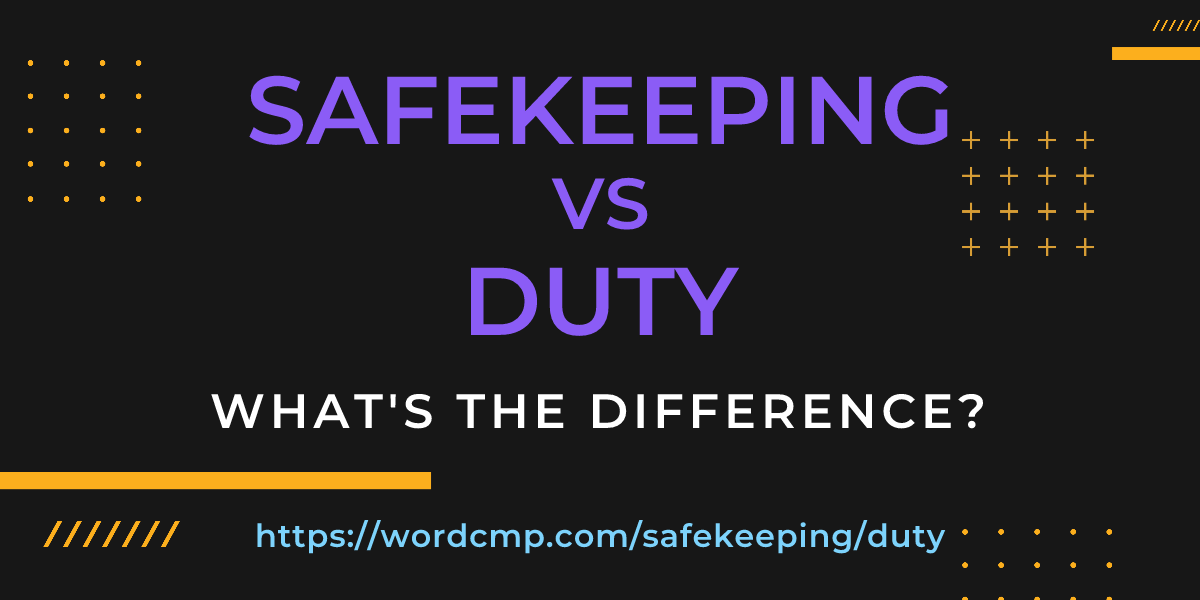 Difference between safekeeping and duty