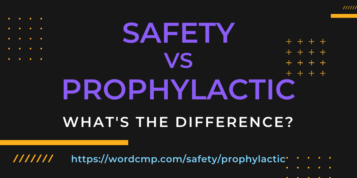 Difference between safety and prophylactic