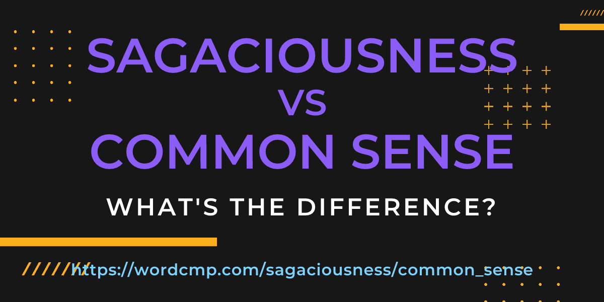 Difference between sagaciousness and common sense