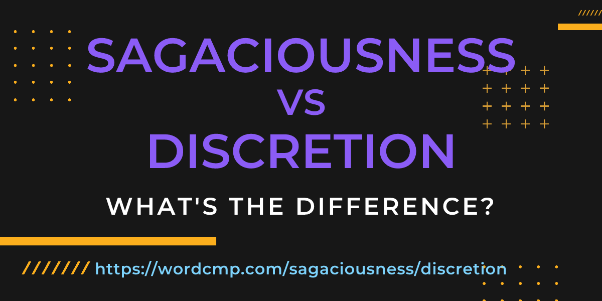 Difference between sagaciousness and discretion