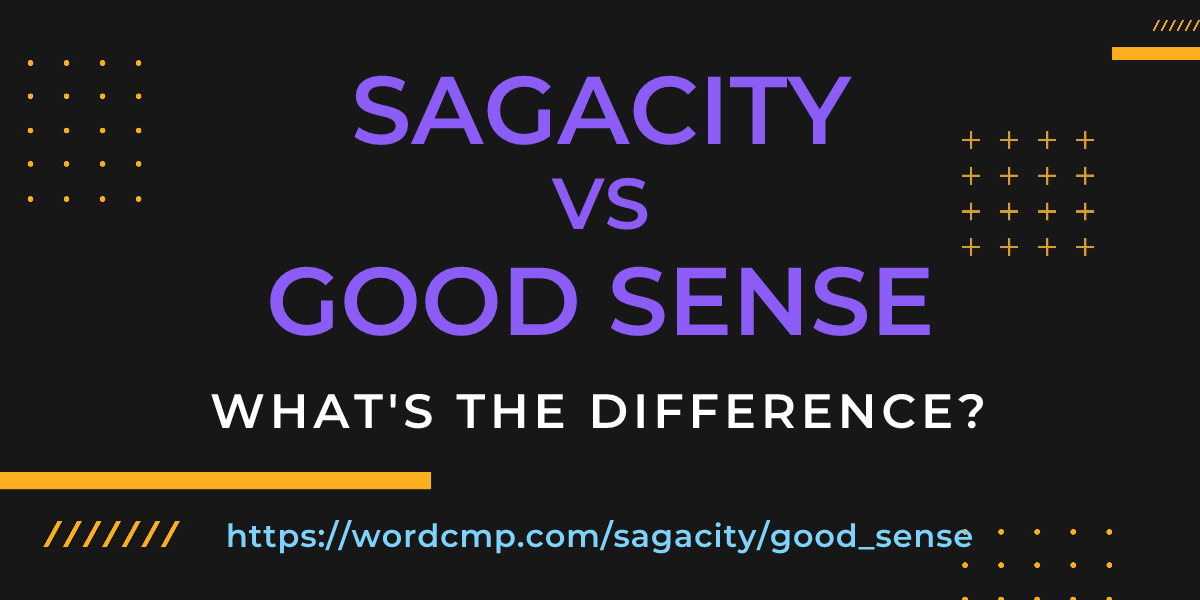 Difference between sagacity and good sense
