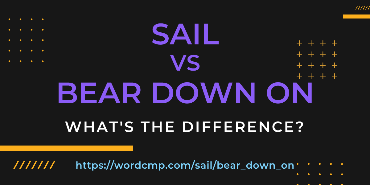 Difference between sail and bear down on