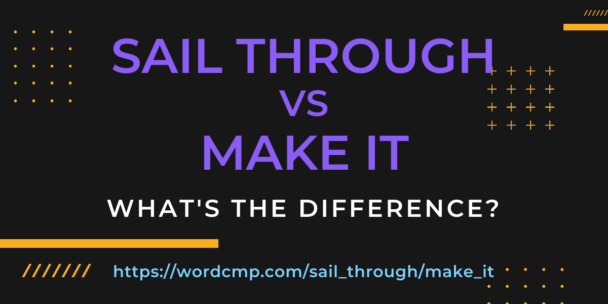 Difference between sail through and make it
