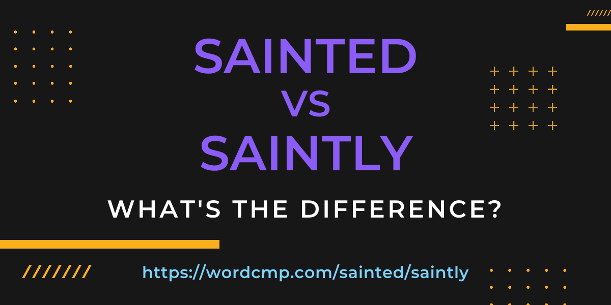 Difference between sainted and saintly