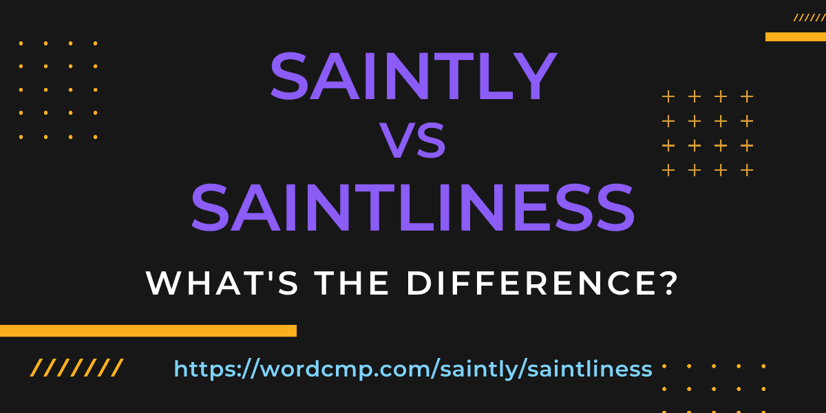 Difference between saintly and saintliness