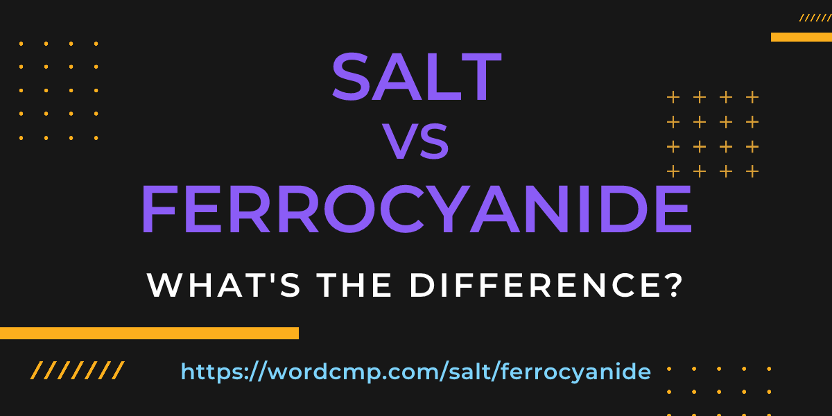 Difference between salt and ferrocyanide
