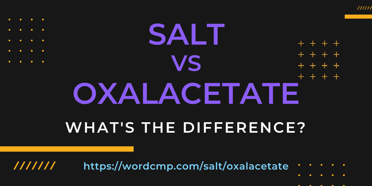 Difference between salt and oxalacetate