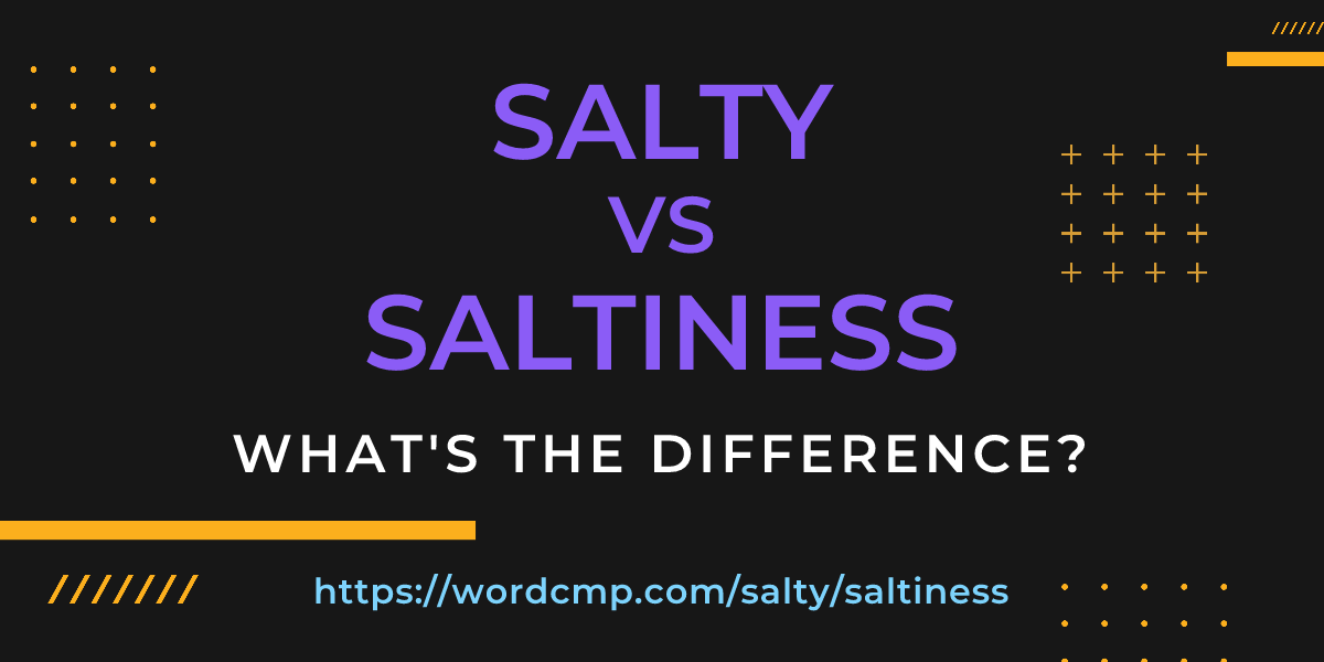 Difference between salty and saltiness