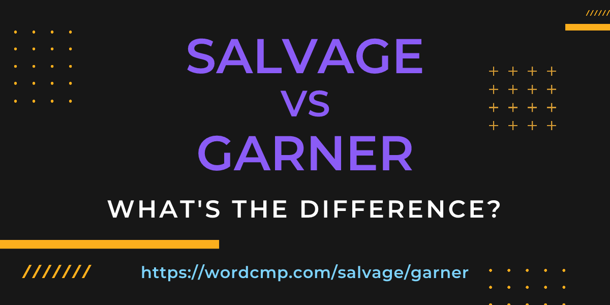 Difference between salvage and garner