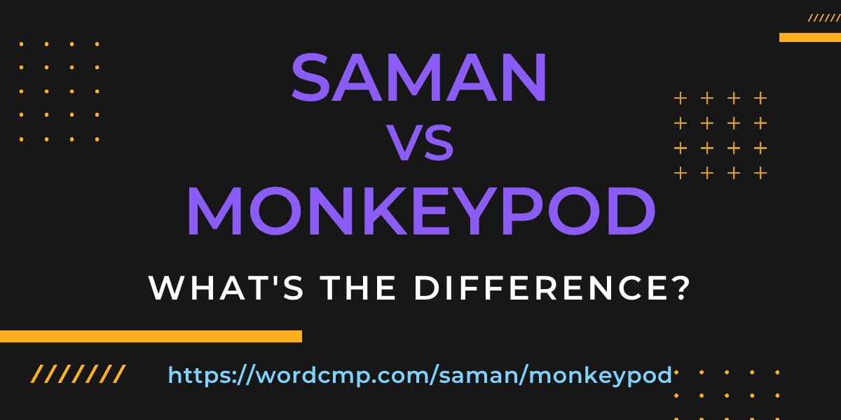 Difference between saman and monkeypod