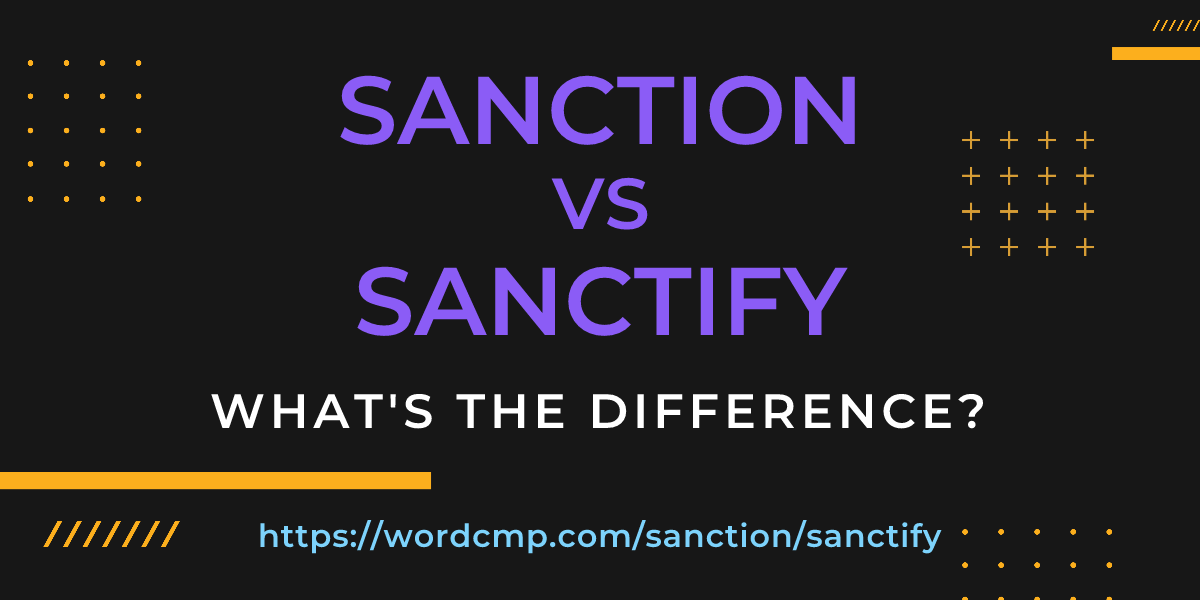 Difference between sanction and sanctify