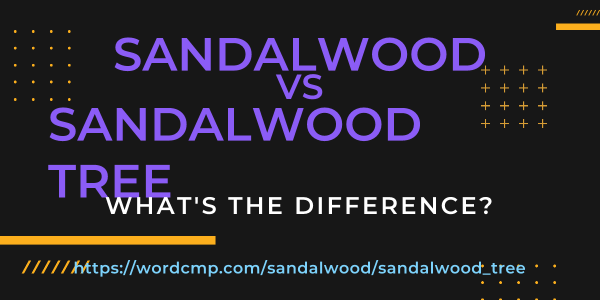 Difference between sandalwood and sandalwood tree