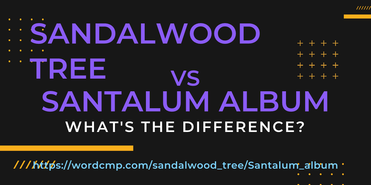 Difference between sandalwood tree and Santalum album