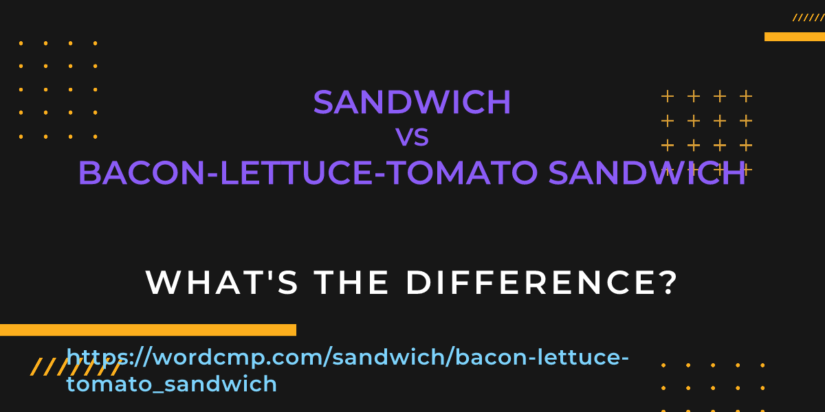 Difference between sandwich and bacon-lettuce-tomato sandwich