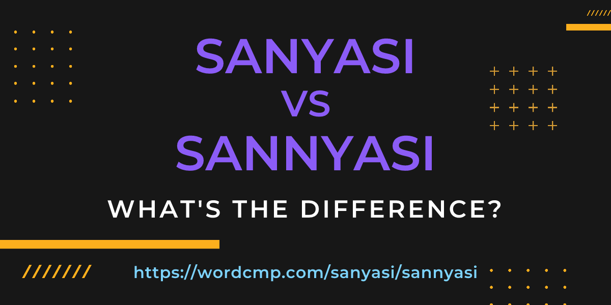 Difference between sanyasi and sannyasi