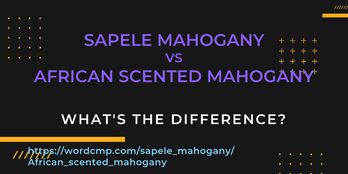 Difference between sapele mahogany and African scented mahogany