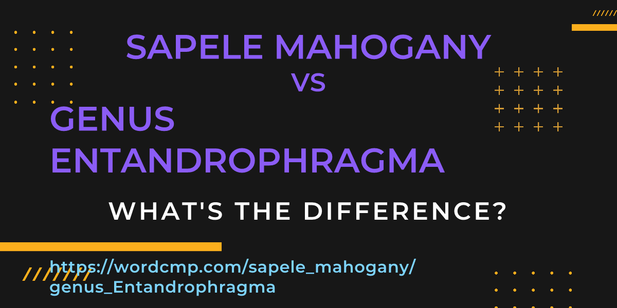 Difference between sapele mahogany and genus Entandrophragma