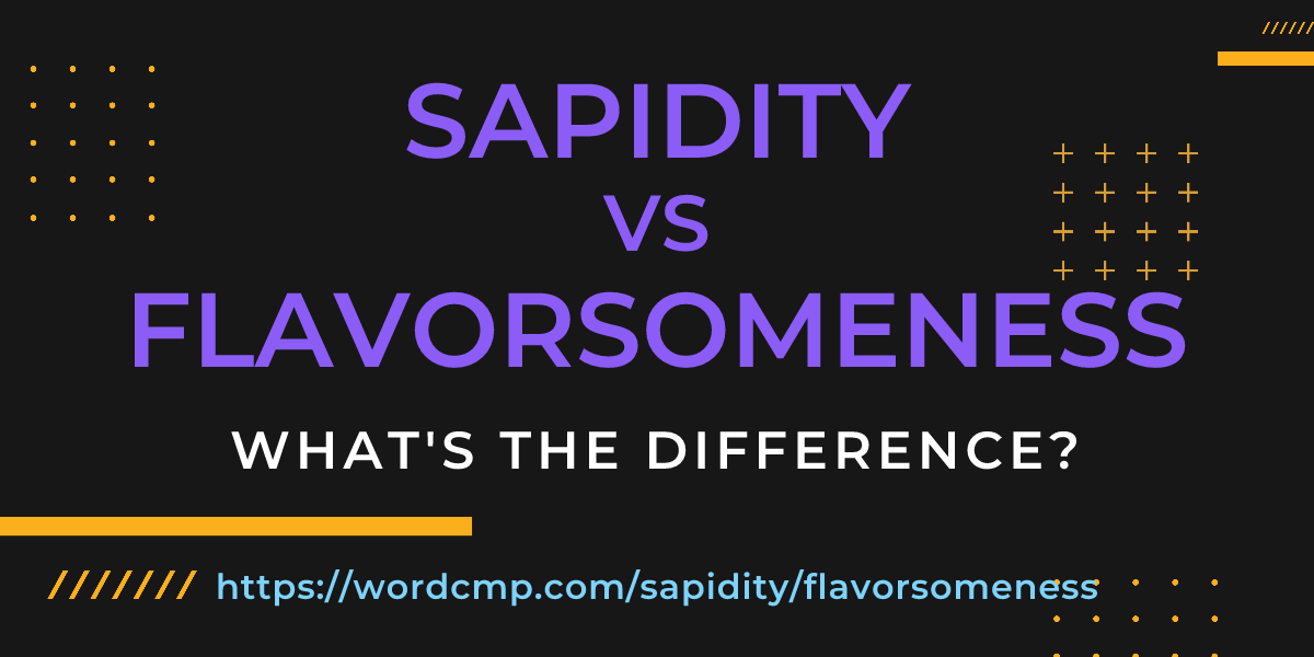 Difference between sapidity and flavorsomeness