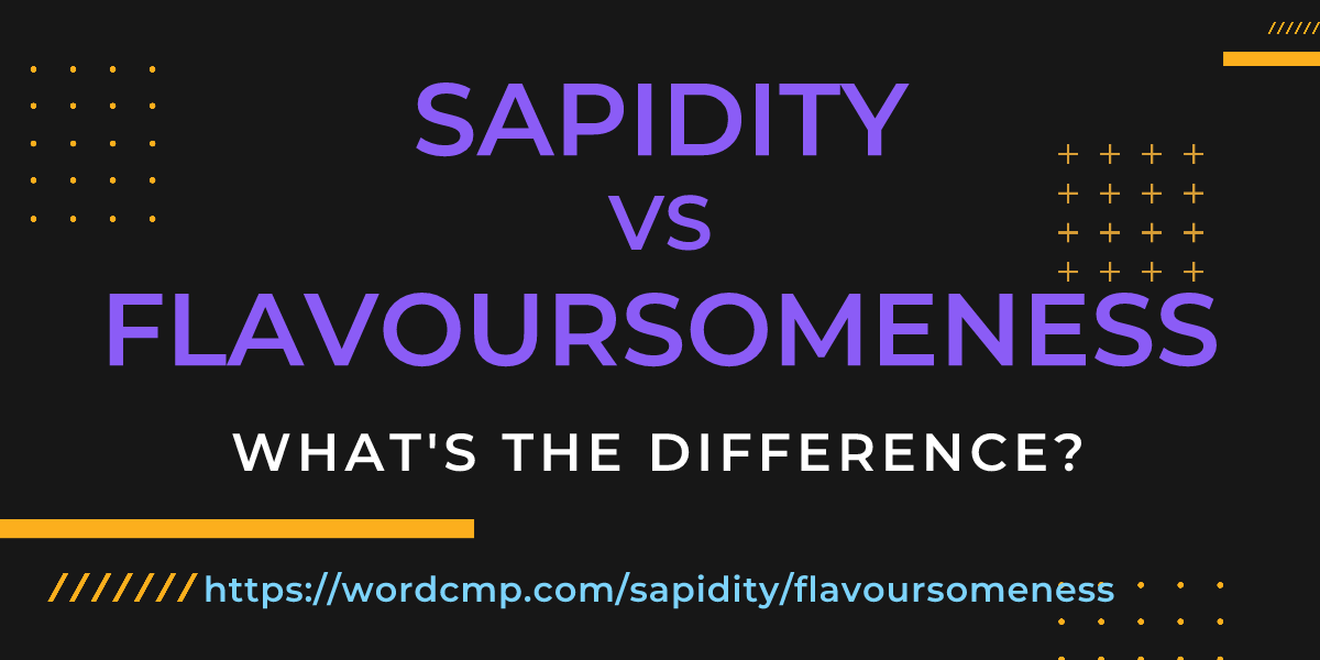 Difference between sapidity and flavoursomeness