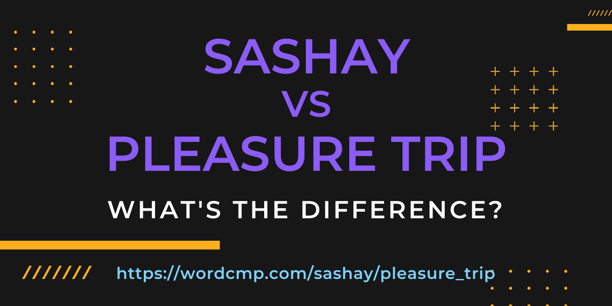 Difference between sashay and pleasure trip