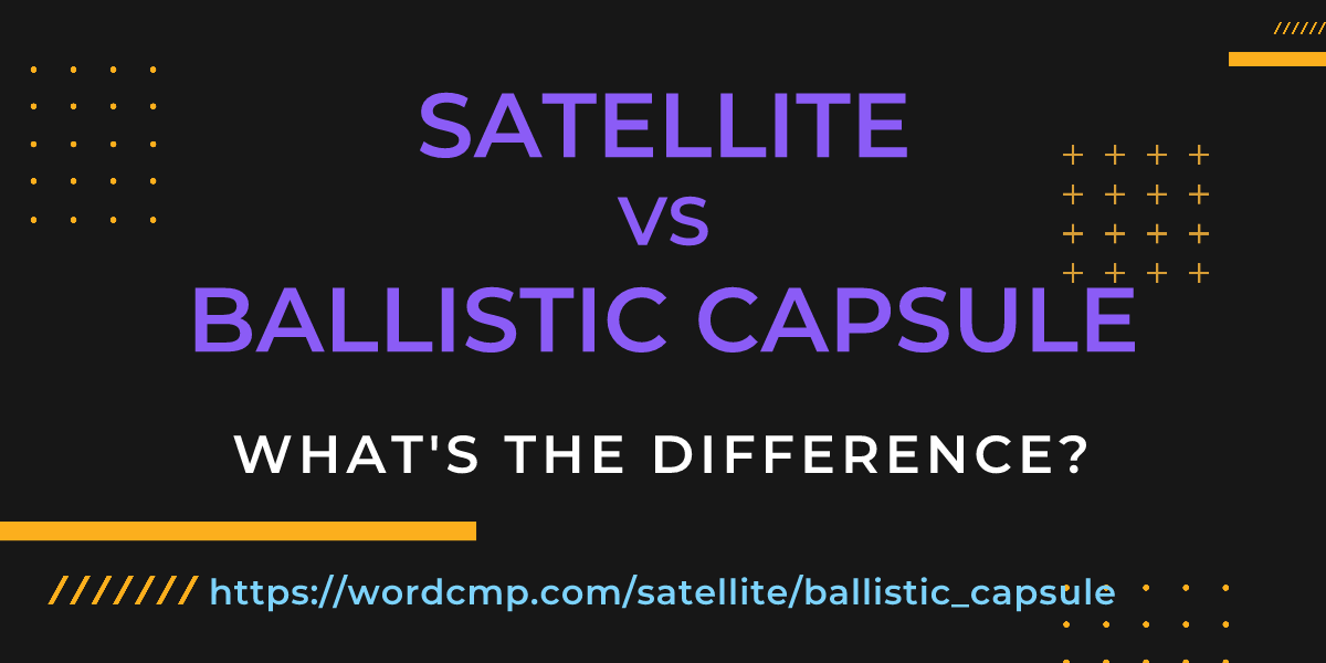 Difference between satellite and ballistic capsule