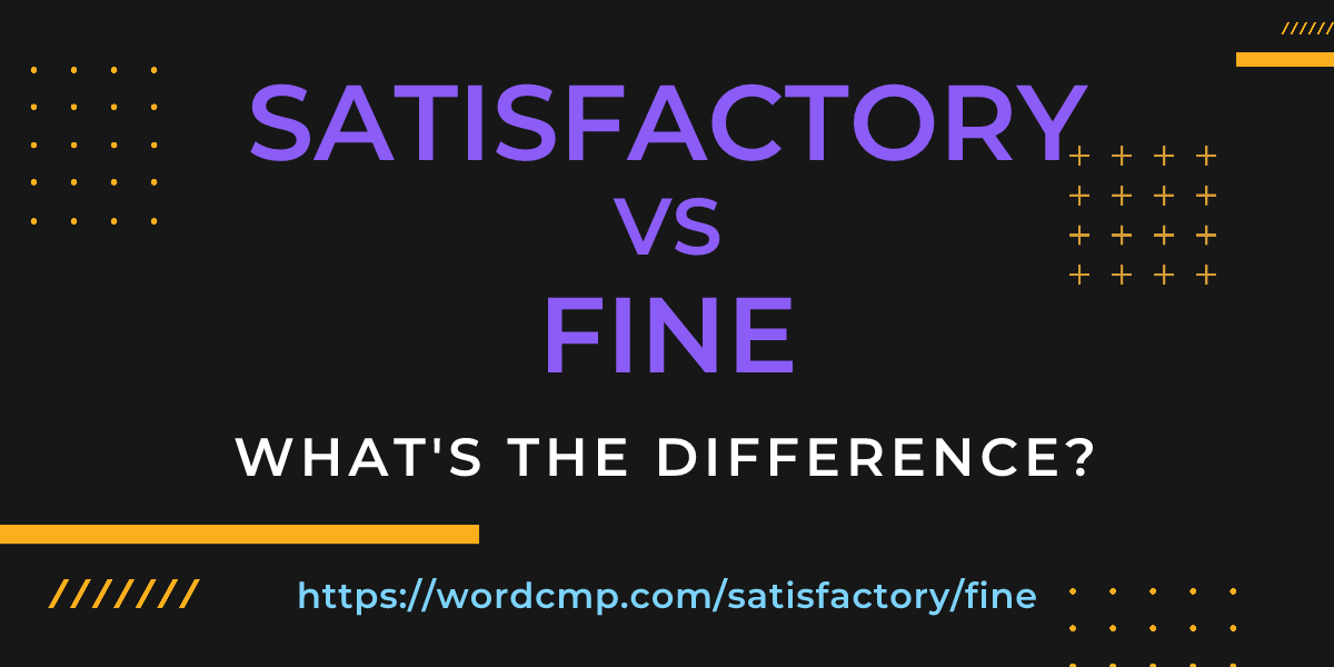 Difference between satisfactory and fine