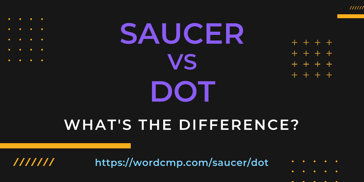Difference between saucer and dot