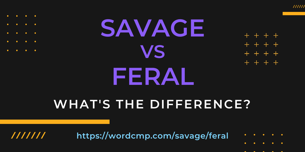 Difference between savage and feral