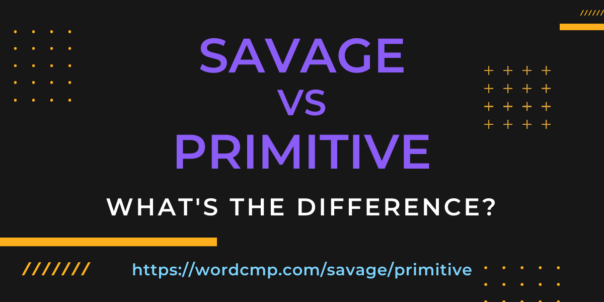Difference between savage and primitive