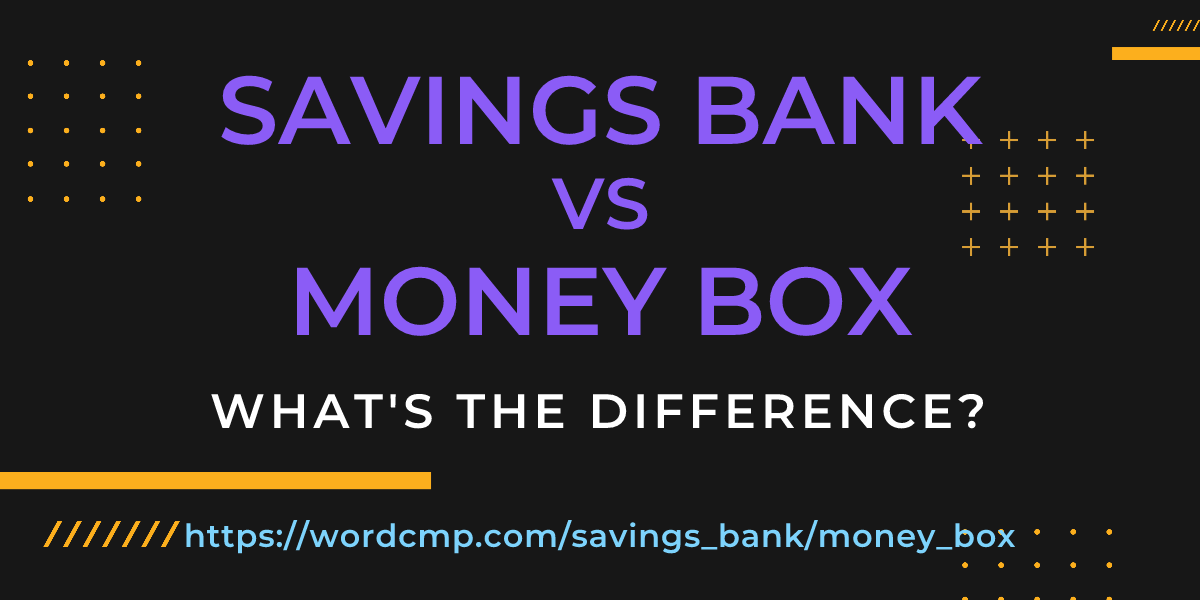 Difference between savings bank and money box