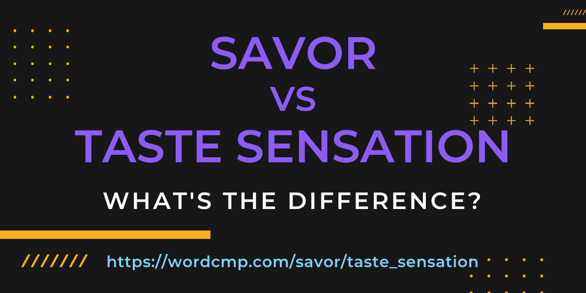 Difference between savor and taste sensation